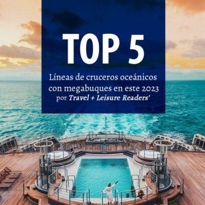 top 5 lineas de cruceros favoritas de Travel + Leisure Readers